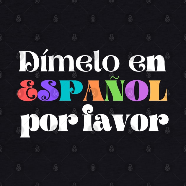 Dimelo En Espanol Por Favor by Unique Treats Designs